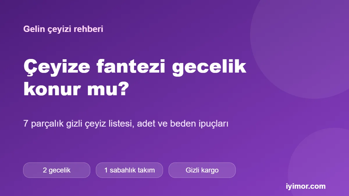 Erotik Shop rehberi: çeyize fantezi gecelik konur mu, gelinlerin gizli çeyiz listesi