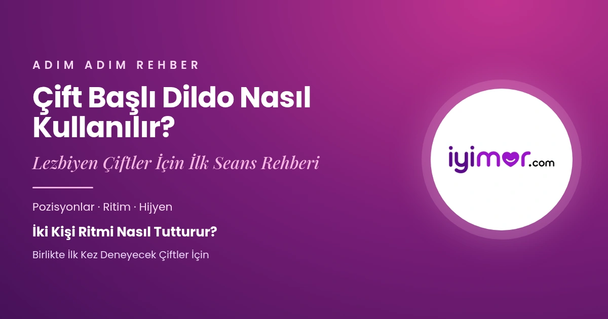 iyimor cift basli dildo nasil kullanilir