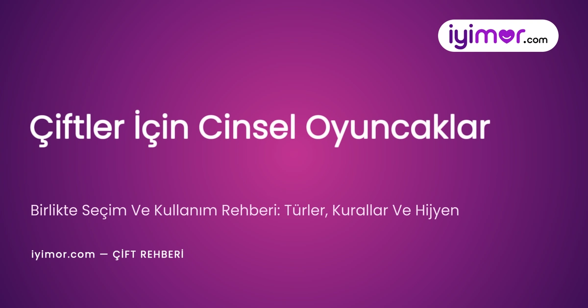 iyimor ciftler icin cinsel oyuncaklar