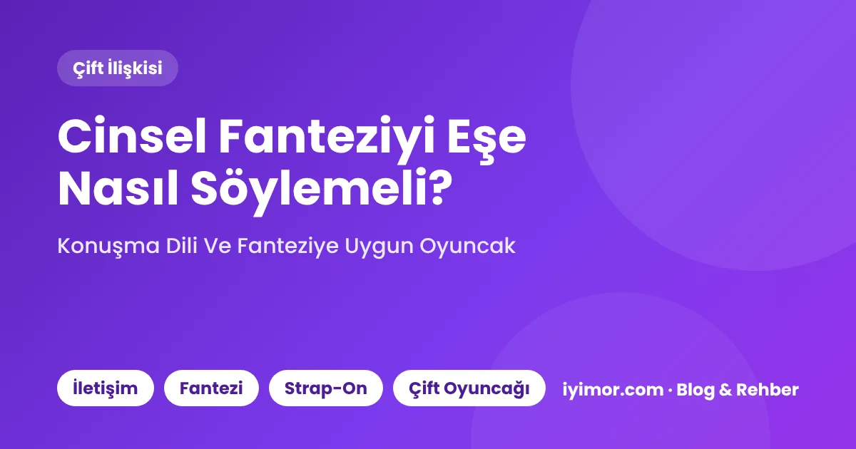 Cinsel Fanteziyi Eşe Nasıl Söylemeli? Fanteziye Uygun Sex Oyuncağı Seçimi