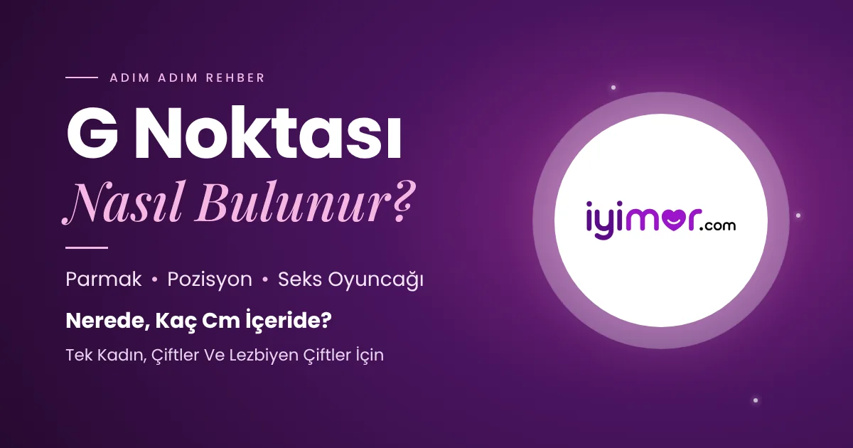 G Noktası Nasıl Bulunur: Parmakla, Pozisyonla Ve Seks Oyuncağıyla Adım Adım Rehber Kapak Görseli