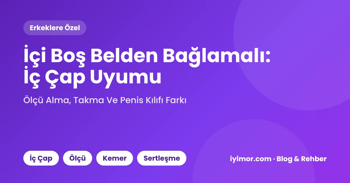 İçi Boş Belden Bağlamalı: İç Çap Ve Boyut Uyumu Nasıl Kontrol Edilir?