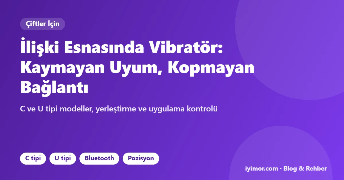 İlişki Esnasında Kullanılan Çift Vibratörü Seçim Rehberi Kapak Görseli