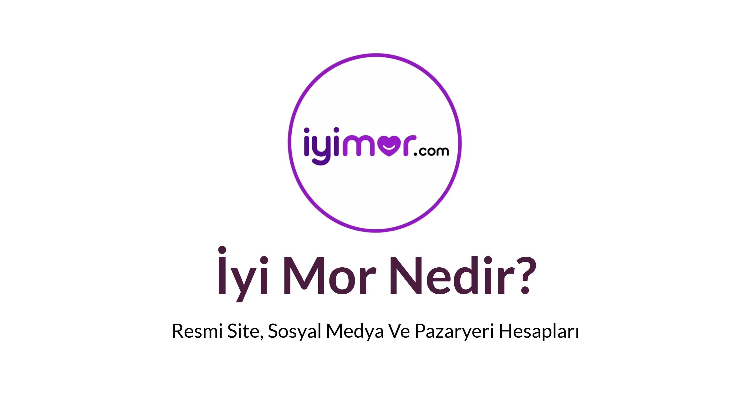 İyi Mor Nedir? iyimor.com Resmi Site Ve Hesapları