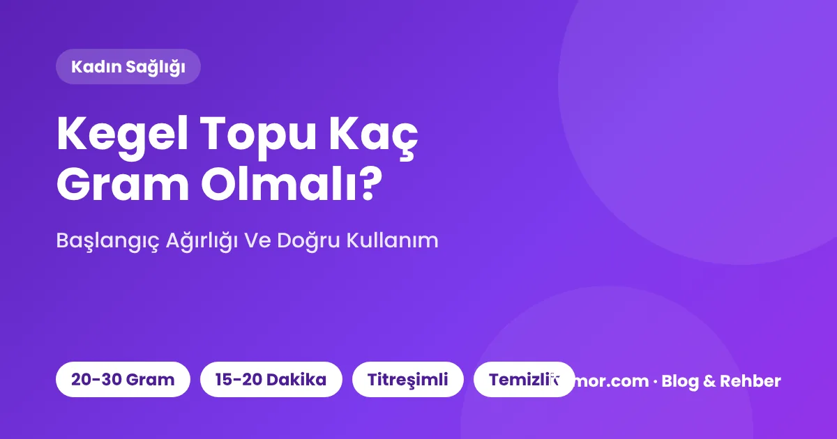 Kegel Topu Seçimi: Kaç Gram İle Başlanır, Ne Zaman Ağırlaşılır?