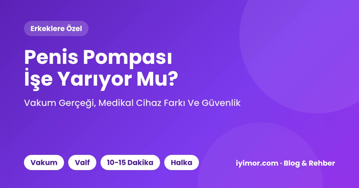 Penis Pompası İşe Yarıyor Mu? Medikal Cihaz Ve Oyuncak Ayrımı