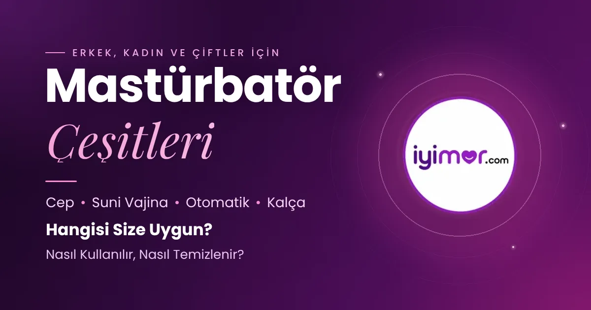 Mastürbatör Çeşitleri Rehberi Kapak Görseli — Cep, Suni Vajina, Otomatik Ve Kalça Mastürbatör — iyimor.com