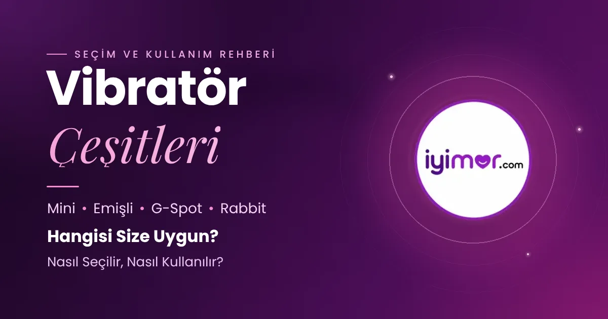 Vibratör Çeşitleri Rehberi Kapak Görseli — Mini, Emişli, G-Spot Ve Rabbit Vibratör — iyimor.com